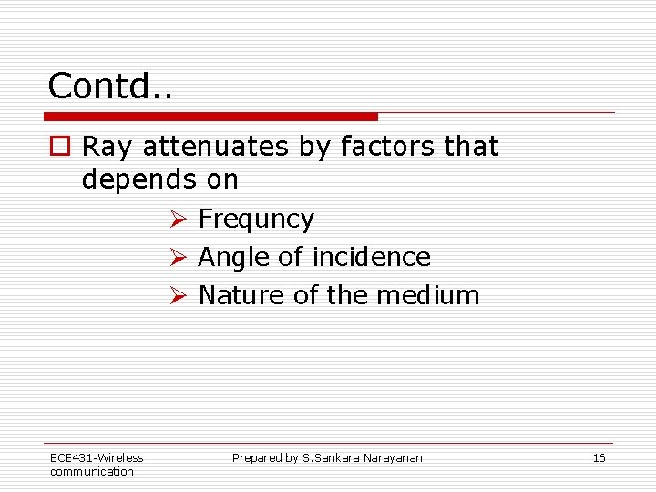 Contd. . o Ray attenuates by factors that depends on Ø Frequncy Ø Angle Contd. . o Ray attenuates by factors that depends on Ø Frequncy Ø Angle