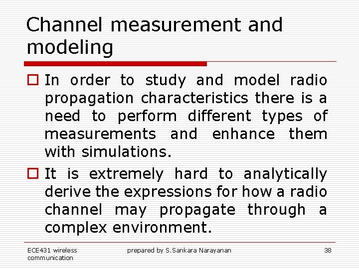 Channel measurement and modeling o In order to study and model radio propagation characteristics Channel measurement and modeling o In order to study and model radio propagation characteristics