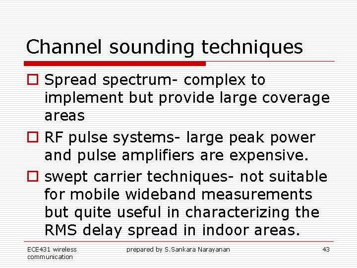 Channel sounding techniques o Spread spectrum- complex to implement but provide large coverage areas Channel sounding techniques o Spread spectrum- complex to implement but provide large coverage areas
