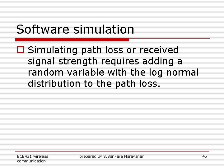 Software simulation o Simulating path loss or received signal strength requires adding a random Software simulation o Simulating path loss or received signal strength requires adding a random