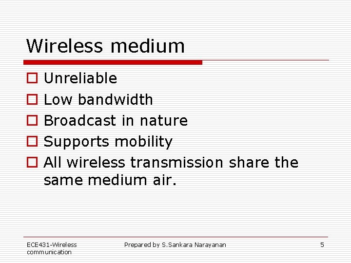 Wireless medium o o o Unreliable Low bandwidth Broadcast in nature Supports mobility All Wireless medium o o o Unreliable Low bandwidth Broadcast in nature Supports mobility All