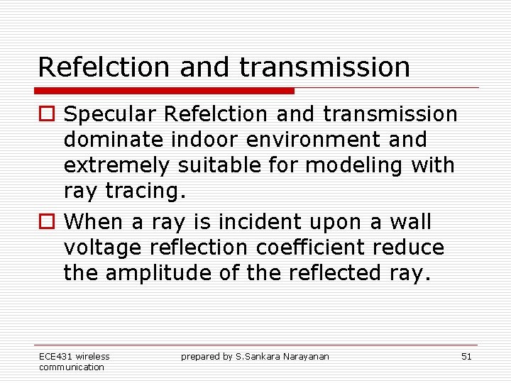 Refelction and transmission o Specular Refelction and transmission dominate indoor environment and extremely suitable Refelction and transmission o Specular Refelction and transmission dominate indoor environment and extremely suitable
