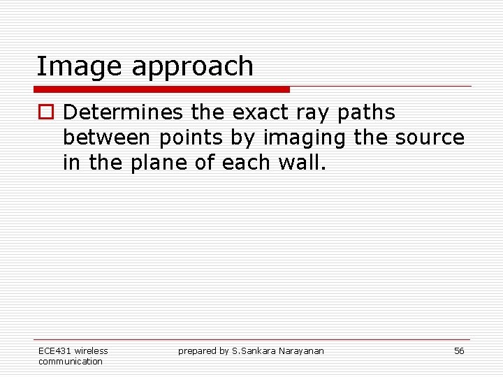 Image approach o Determines the exact ray paths between points by imaging the source Image approach o Determines the exact ray paths between points by imaging the source