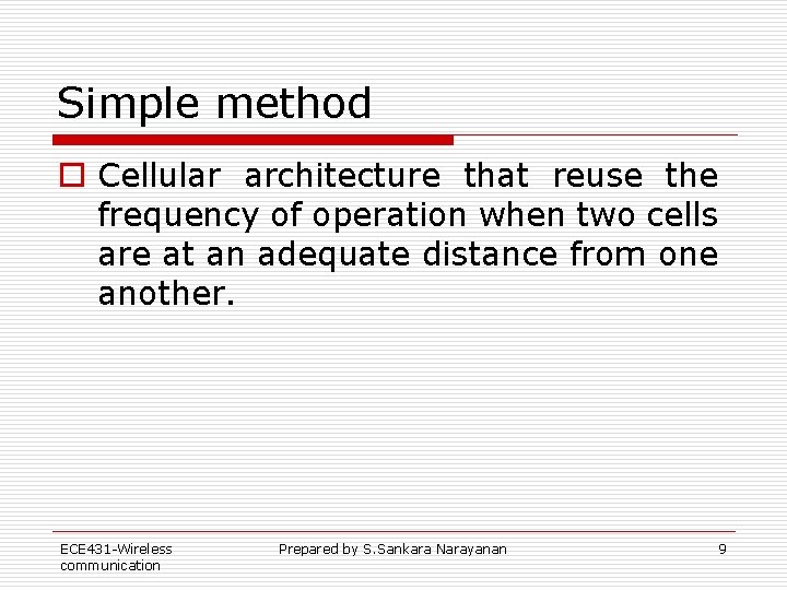 Simple method o Cellular architecture that reuse the frequency of operation when two cells Simple method o Cellular architecture that reuse the frequency of operation when two cells