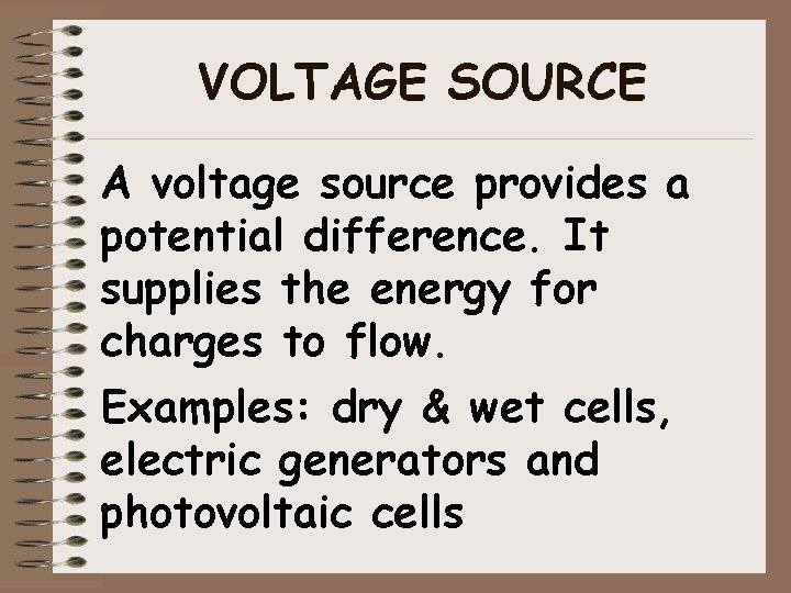 VOLTAGE SOURCE A voltage source provides a potential difference. It supplies the energy for