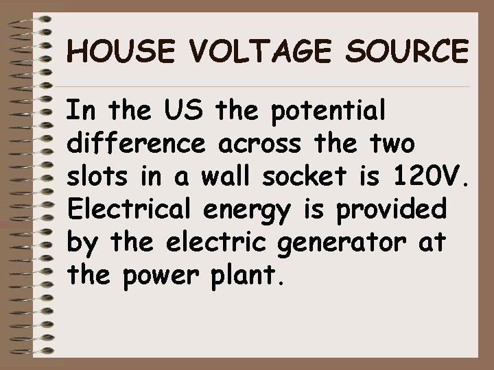 HOUSE VOLTAGE SOURCE In the US the potential difference across the two slots in