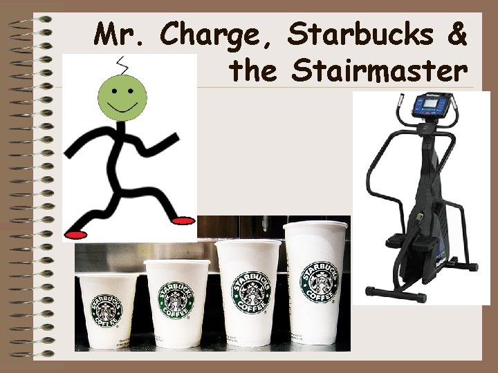 Mr. Charge, Starbucks & the Stairmaster 