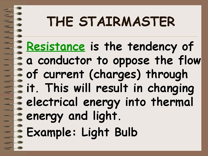 THE STAIRMASTER Resistance is the tendency of a conductor to oppose the flow of