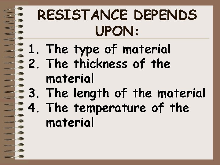 RESISTANCE DEPENDS UPON: 1. The type of material 2. The thickness of the material