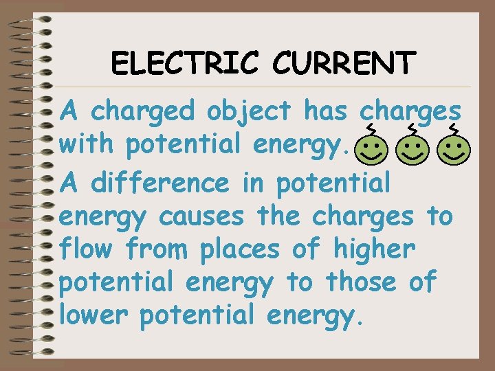 ELECTRIC CURRENT A charged object has charges with potential energy. A difference in potential