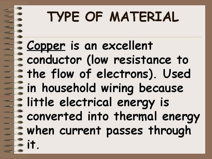 TYPE OF MATERIAL Copper is an excellent conductor (low resistance to the flow of