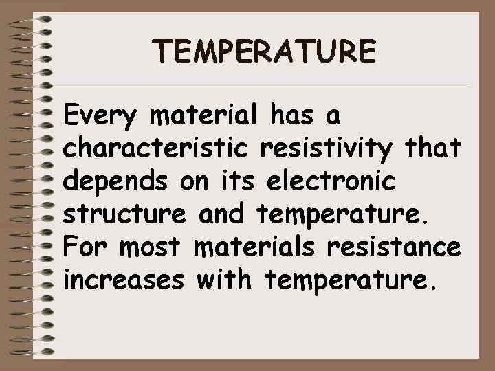 TEMPERATURE Every material has a characteristic resistivity that depends on its electronic structure and