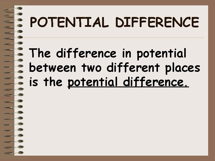 POTENTIAL DIFFERENCE The difference in potential between two different places is the potential difference.