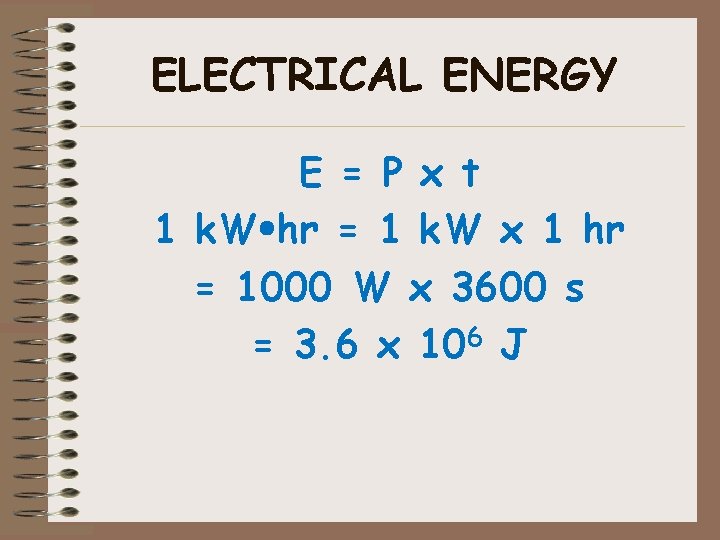 ELECTRICAL ENERGY E = P x t 1 k. W hr = 1 k.