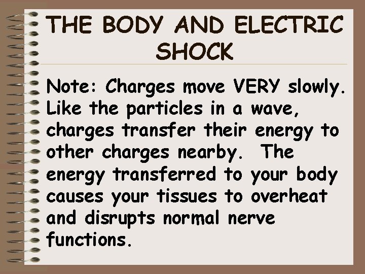 THE BODY AND ELECTRIC SHOCK Note: Charges move VERY slowly. Like the particles in