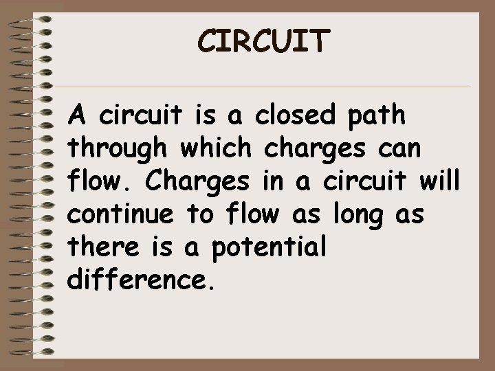 CIRCUIT A circuit is a closed path through which charges can flow. Charges in