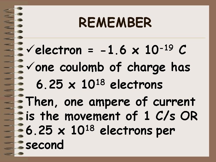 REMEMBER üelectron = -1. 6 x 10 -19 C üone coulomb of charge has