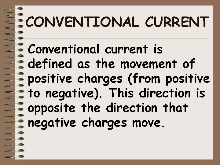 CONVENTIONAL CURRENT Conventional current is defined as the movement of positive charges (from positive