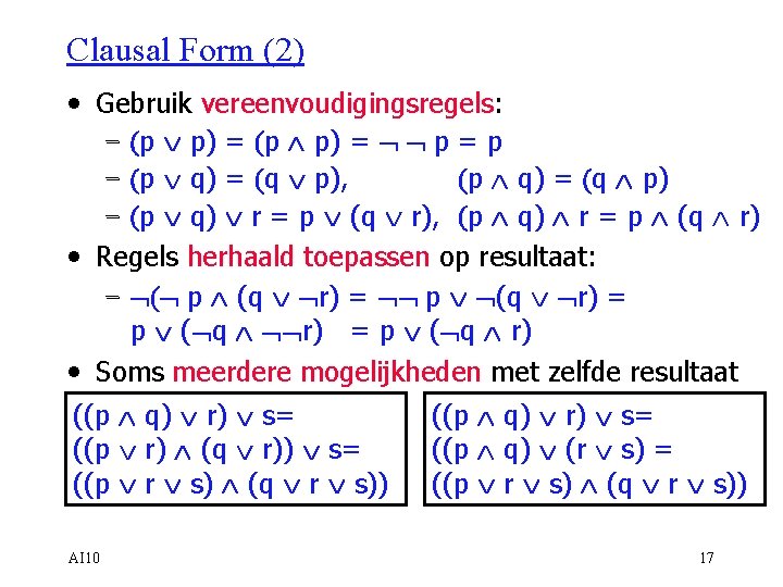Clausal Form (2) • Gebruik vereenvoudigingsregels: – (p Ú p) = (p Ù p)