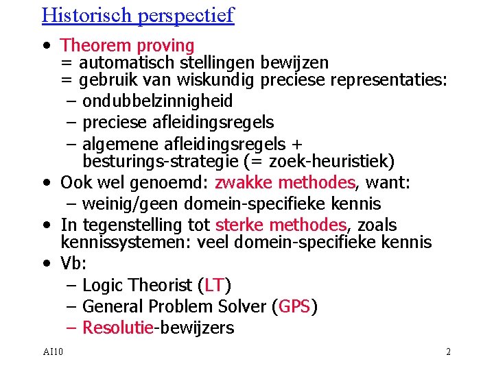 Historisch perspectief • Theorem proving = automatisch stellingen bewijzen = gebruik van wiskundig preciese