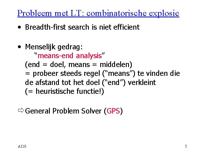 Probleem met LT: combinatorische explosie • Breadth-first search is niet efficient • Menselijk gedrag: