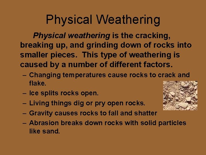 Physical Weathering Physical weathering is the cracking, breaking up, and grinding down of rocks