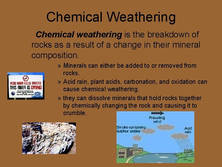 Chemical Weathering Chemical weathering is the breakdown of rocks as a result of a