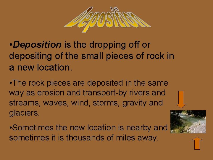  • Deposition is the dropping off or depositing of the small pieces of