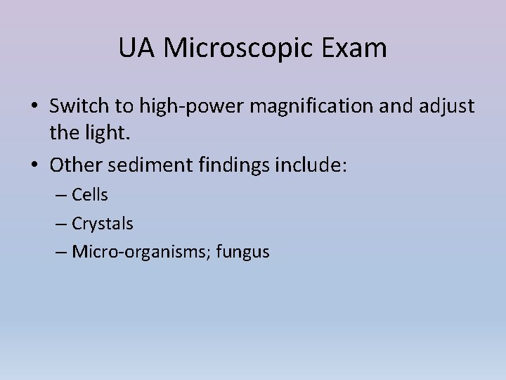 UA Microscopic Exam • Switch to high-power magnification and adjust the light. • Other
