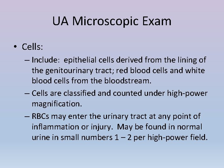 UA Microscopic Exam • Cells: – Include: epithelial cells derived from the lining of