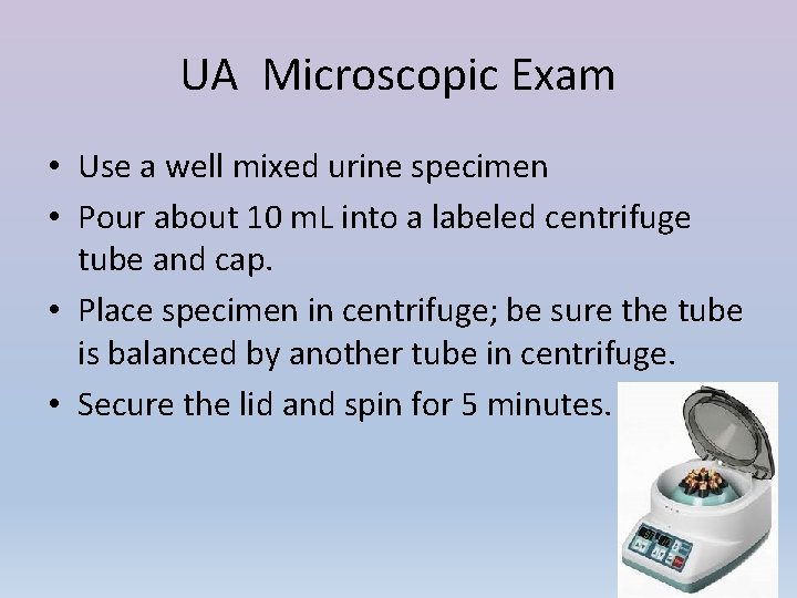 UA Microscopic Exam • Use a well mixed urine specimen • Pour about 10