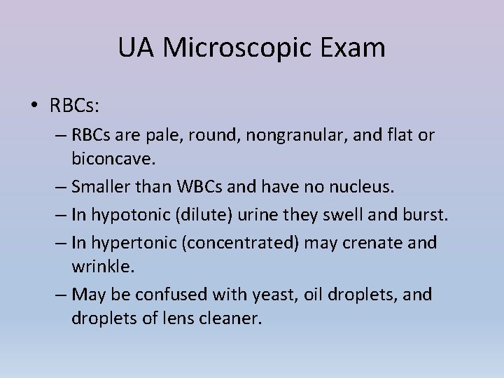 UA Microscopic Exam • RBCs: – RBCs are pale, round, nongranular, and flat or