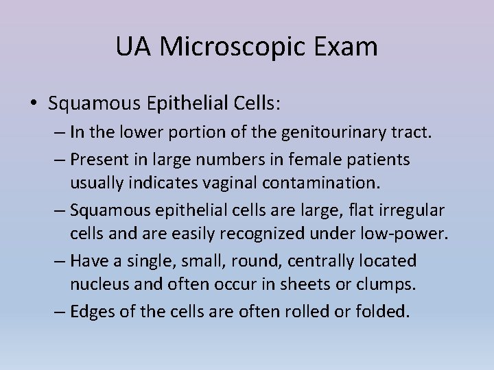 UA Microscopic Exam • Squamous Epithelial Cells: – In the lower portion of the