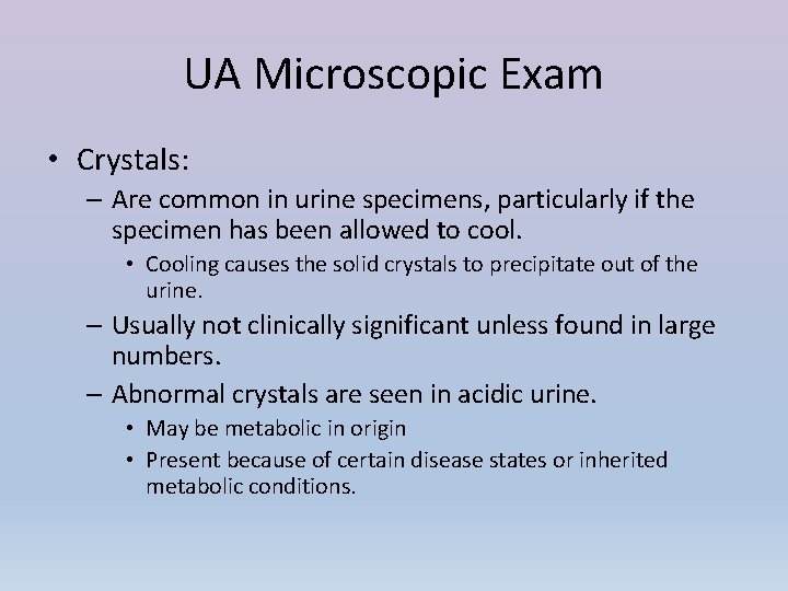 UA Microscopic Exam • Crystals: – Are common in urine specimens, particularly if the