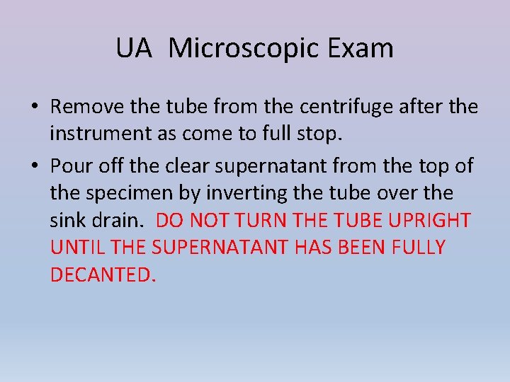 UA Microscopic Exam • Remove the tube from the centrifuge after the instrument as