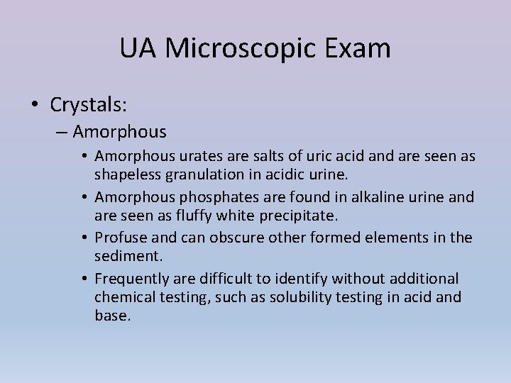 UA Microscopic Exam • Crystals: – Amorphous • Amorphous urates are salts of uric