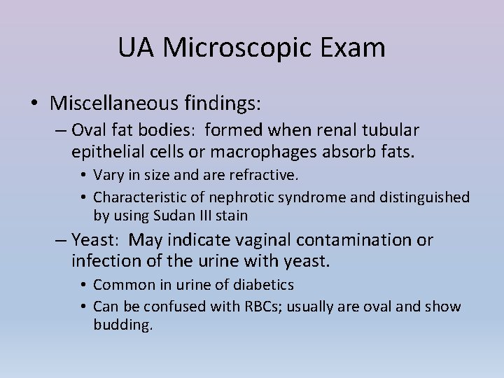 UA Microscopic Exam • Miscellaneous findings: – Oval fat bodies: formed when renal tubular