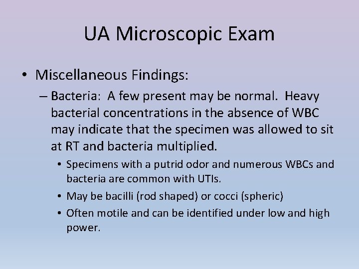 UA Microscopic Exam • Miscellaneous Findings: – Bacteria: A few present may be normal.