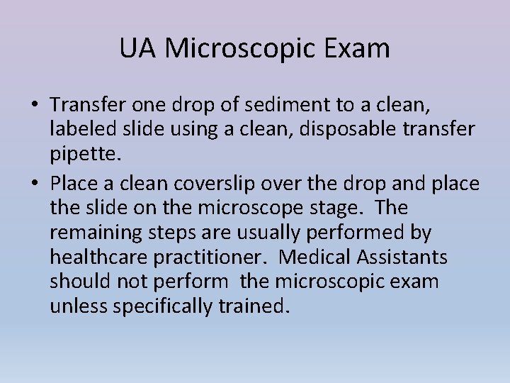 UA Microscopic Exam • Transfer one drop of sediment to a clean, labeled slide
