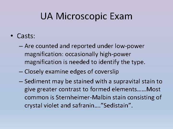 UA Microscopic Exam • Casts: – Are counted and reported under low-power magnification: occasionally