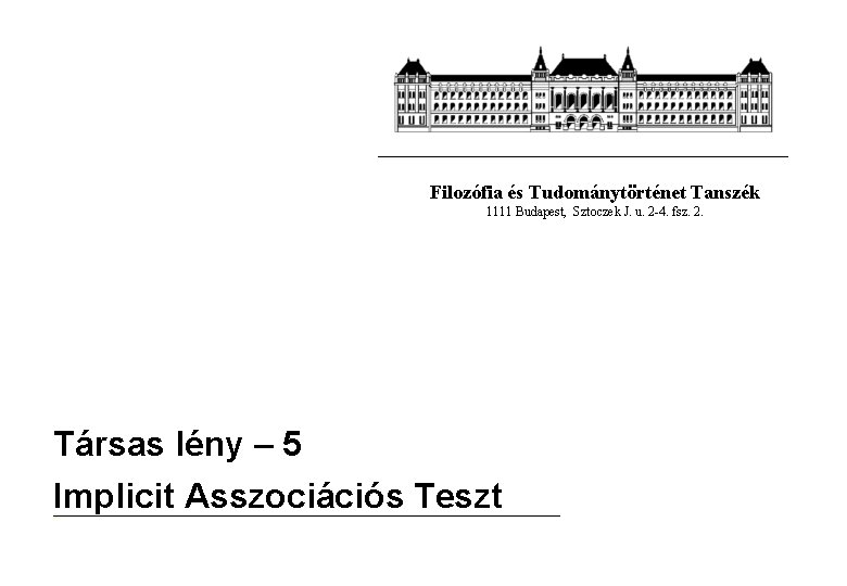 Filozófia és Tudománytörténet Tanszék 1111 Budapest, Sztoczek J. u. 2 -4. fsz. 2. Társas