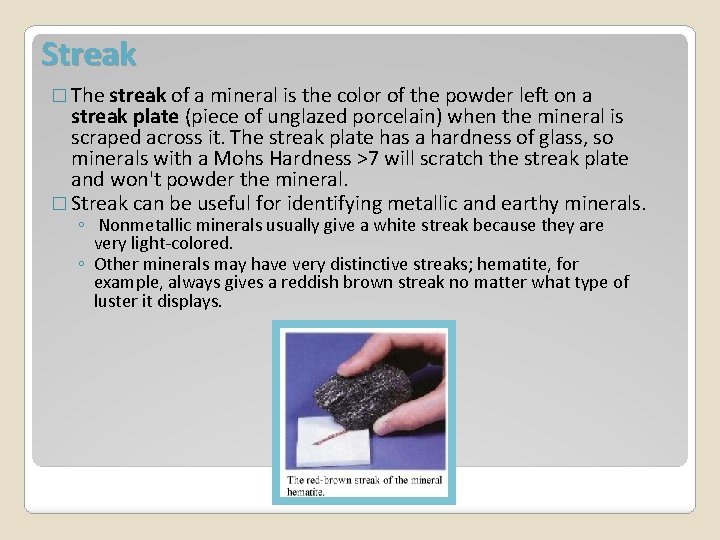 Streak � The streak of a mineral is the color of the powder left