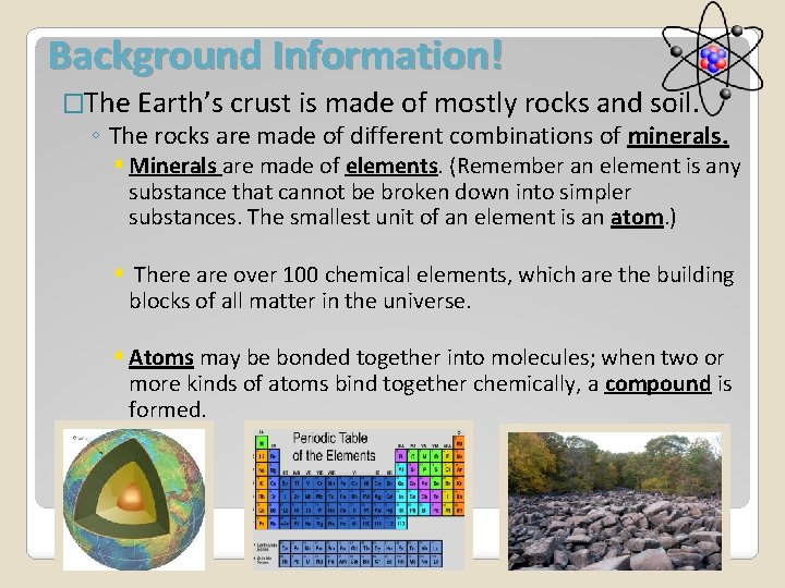 Background Information! �The Earth’s crust is made of mostly rocks and soil. ◦ The