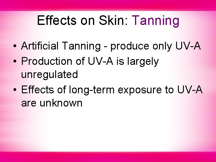 Effects on Skin: Tanning • Artificial Tanning - produce only UV-A • Production of