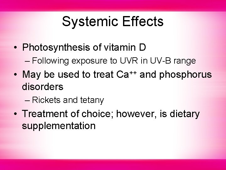 Systemic Effects • Photosynthesis of vitamin D – Following exposure to UVR in UV-B