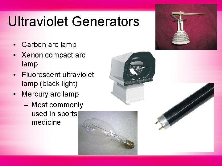 Ultraviolet Generators • Carbon arc lamp • Xenon compact arc lamp • Fluorescent ultraviolet