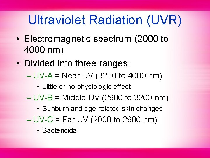Ultraviolet Radiation (UVR) • Electromagnetic spectrum (2000 to 4000 nm) • Divided into three