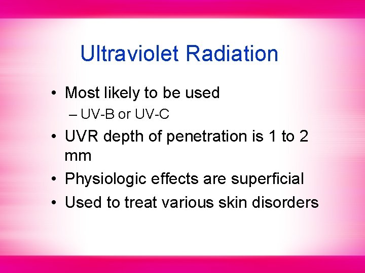Ultraviolet Radiation • Most likely to be used – UV-B or UV-C • UVR