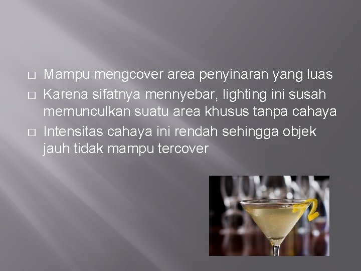 � � � Mampu mengcover area penyinaran yang luas Karena sifatnya mennyebar, lighting ini