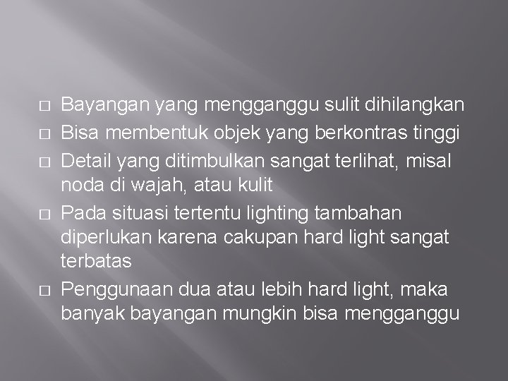 � � � Bayangan yang mengganggu sulit dihilangkan Bisa membentuk objek yang berkontras tinggi